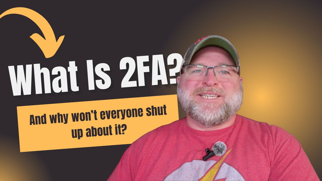 What Is 2FA? And why won't everyone shut up about it?